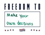 Freedom to Make Your Own Decisions by Anonymous Patron Olin Library
